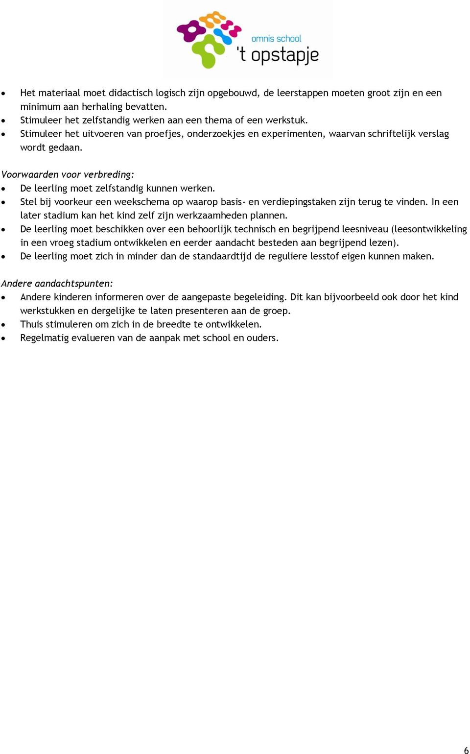 Stel bij voorkeur een weekschema op waarop basis- en verdiepingstaken zijn terug te vinden. In een later stadium kan het kind zelf zijn werkzaamheden plannen.