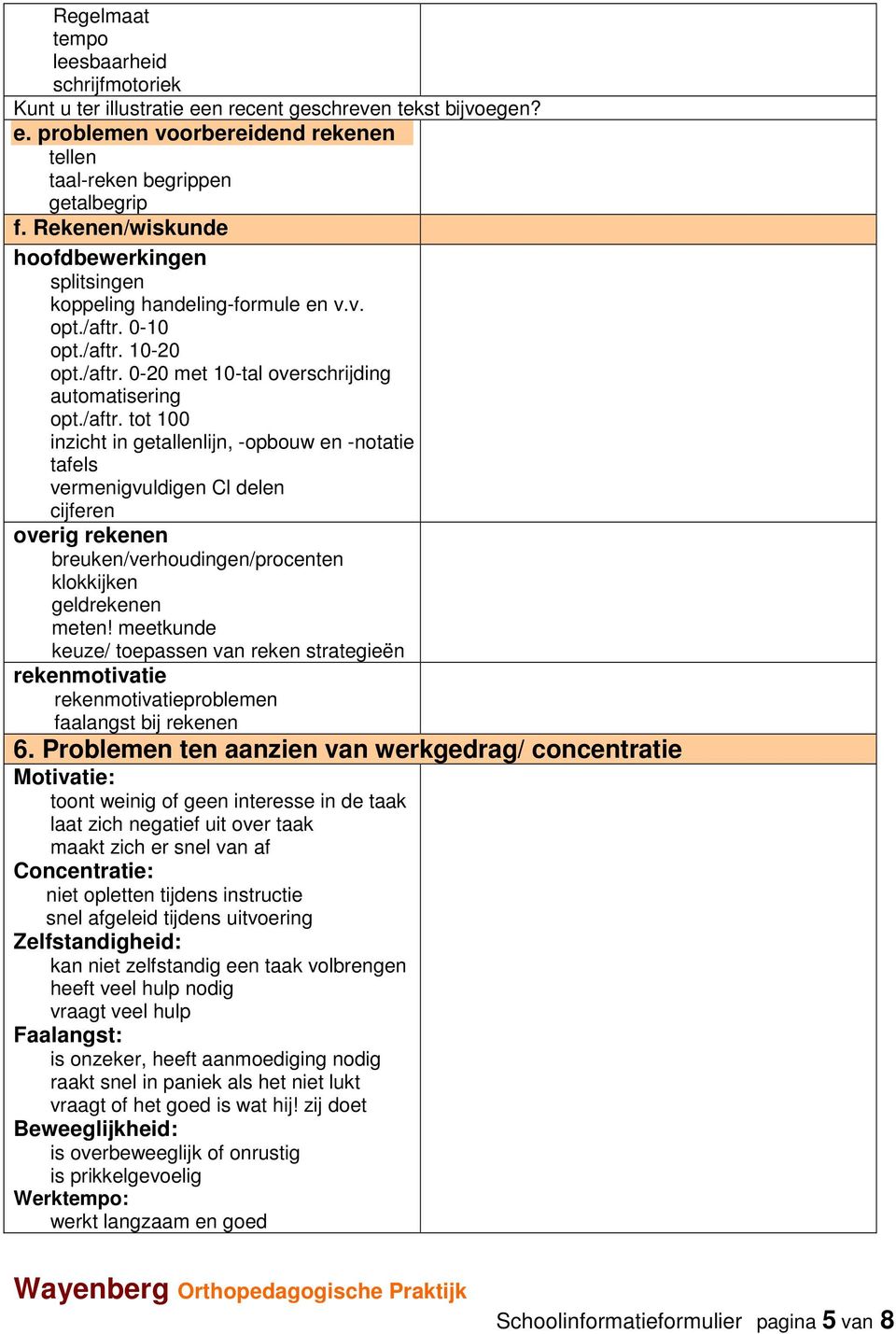 0-10 opt./aftr. 10-20 opt./aftr. 0-20 met 10-tal overschrijding automatisering opt./aftr. tot 100 inzicht in getallenlijn, -opbouw en -notatie tafels vermenigvuldigen Cl delen cijferen overig rekenen breuken/verhoudingen/procenten klokkijken geldrekenen meten!