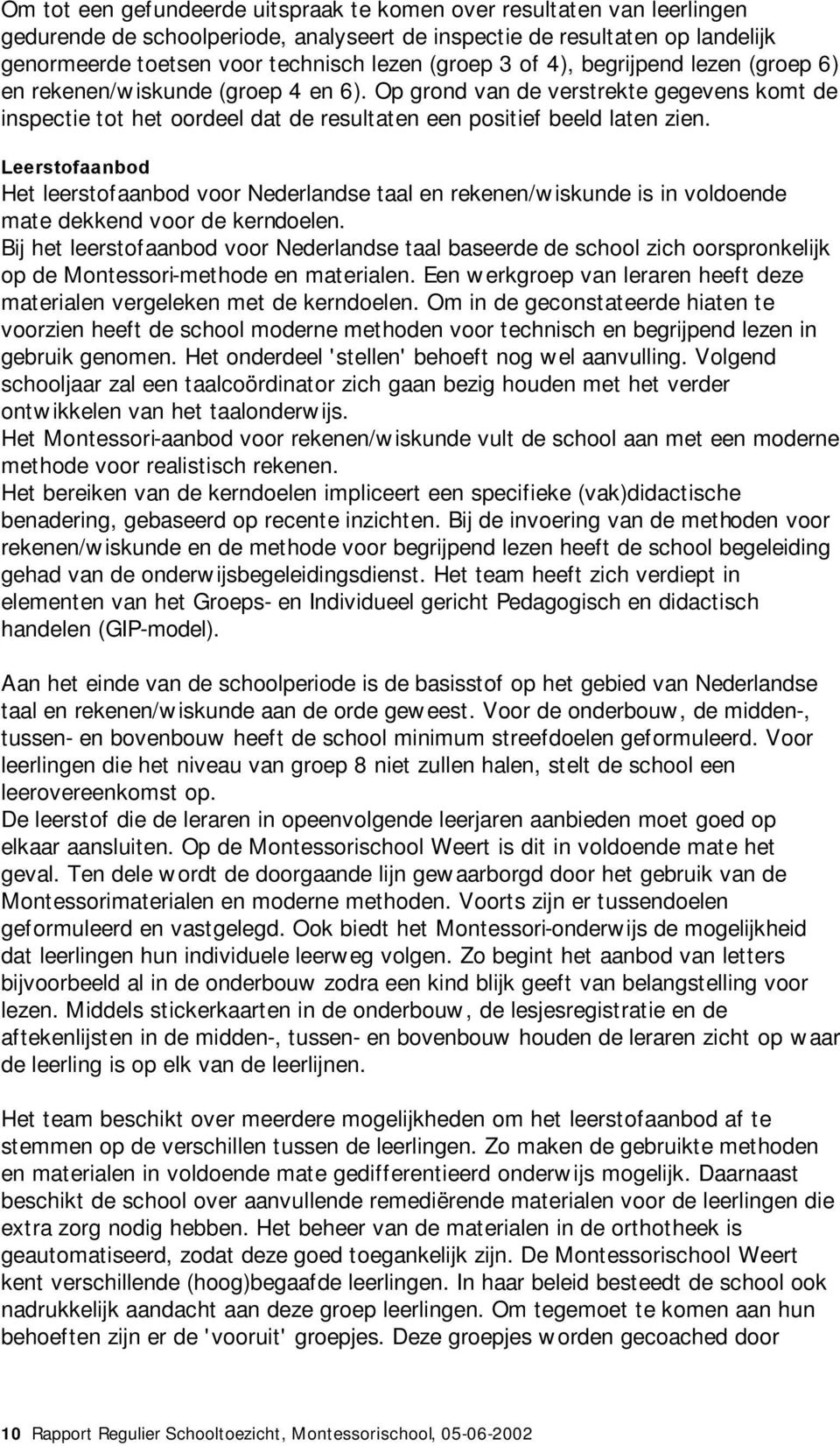 Leerstofaanbod Het leerstofaanbod voor Nederlandse taal en rekenen/wiskunde is in voldoende mate dekkend voor de kerndoelen.