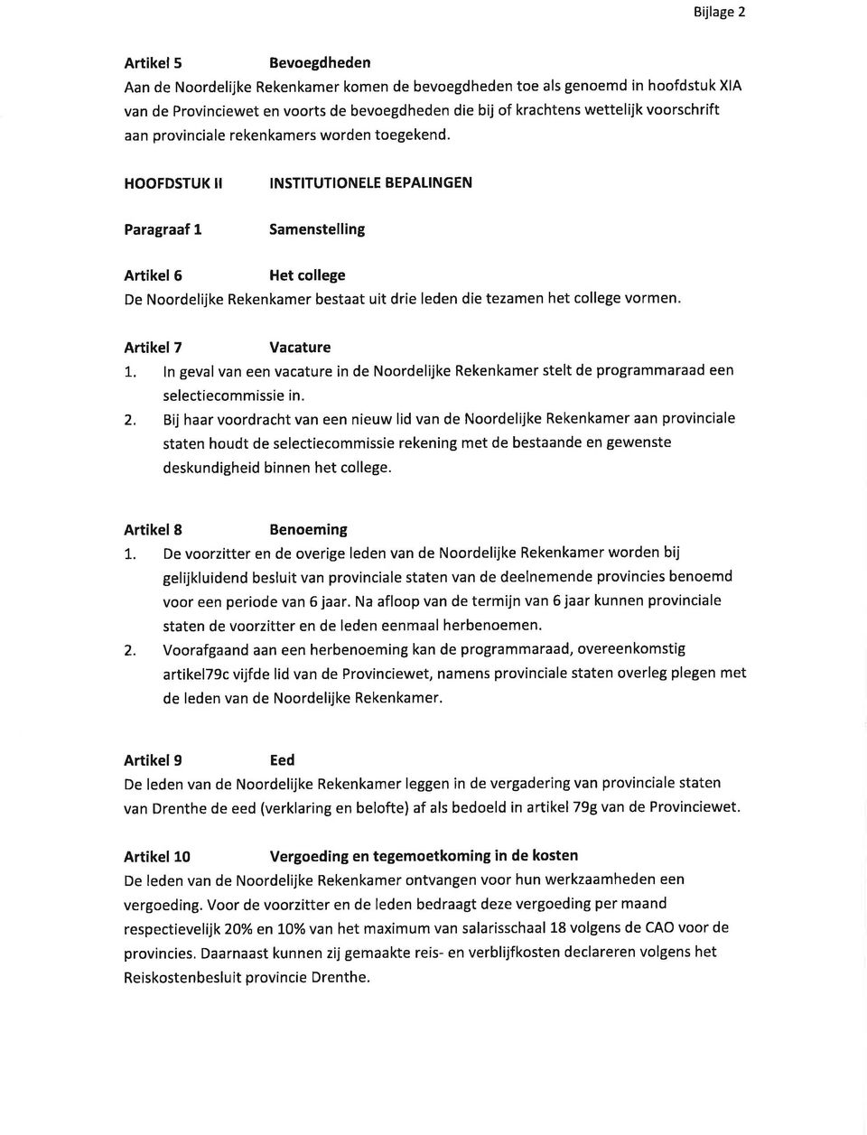 HOOFDSTUK II INSTITUTIONELE BEPATINGEN Paragraaf 1 Samenstelling Artikel 6 Het college De Noordelijke Rekenkamer bestaat uit drie leden die tezamen het college vormen ArtikelT L Vacature ln geval van