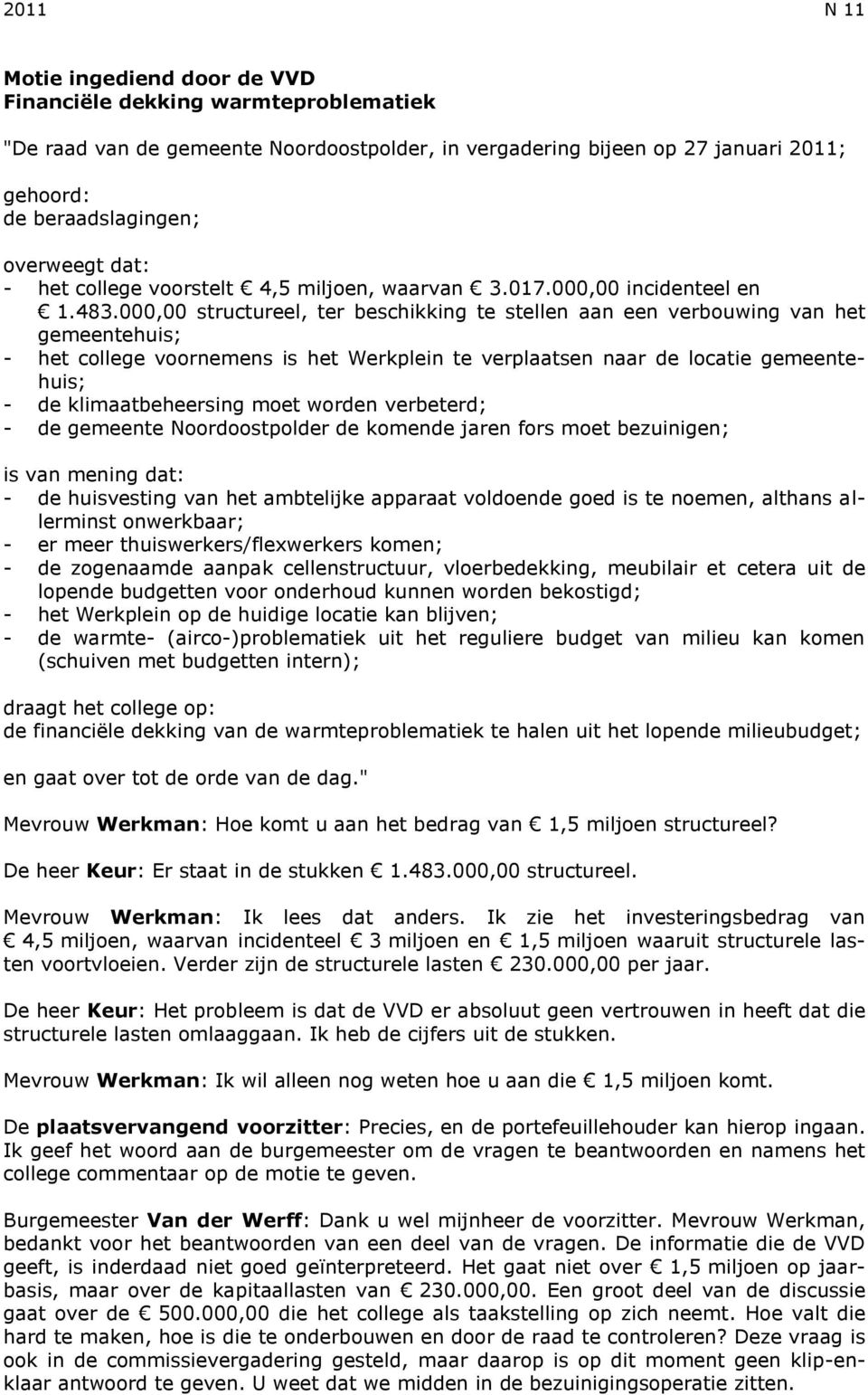 000,00 structureel, ter beschikking te stellen aan een verbouwing van het gemeentehuis; - het college voornemens is het Werkplein te verplaatsen naar de locatie gemeentehuis; - de klimaatbeheersing