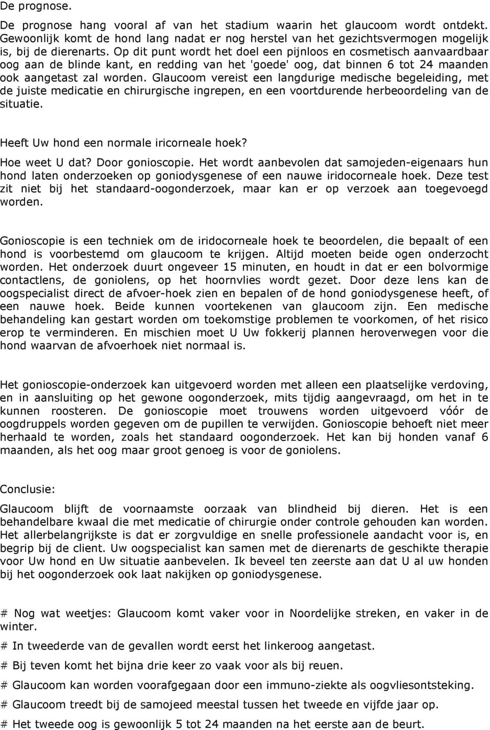 Glaucoom vereist een langdurige medische begeleiding, met de juiste medicatie en chirurgische ingrepen, en een voortdurende herbeoordeling van de situatie. Heeft Uw hond een normale iricorneale hoek?