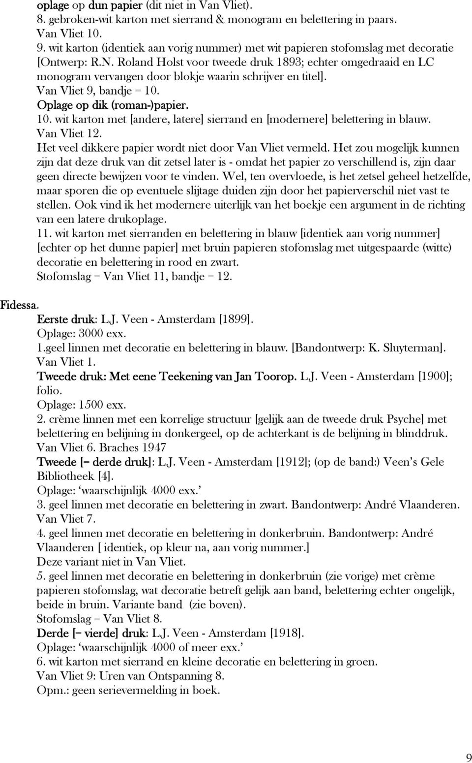 Roland Holst voor tweede druk 1893; echter omgedraaid en LC monogram vervangen door blokje waarin schrijver en titel]. Van Vliet 9, bandje = 10.