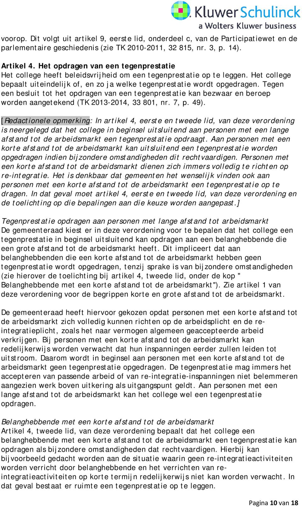 Tegen een besluit tot het opdragen van een tegenprestatie kan bezwaar en beroep worden aangetekend (TK 2013-2014, 33 801, nr. 7, p. 49).