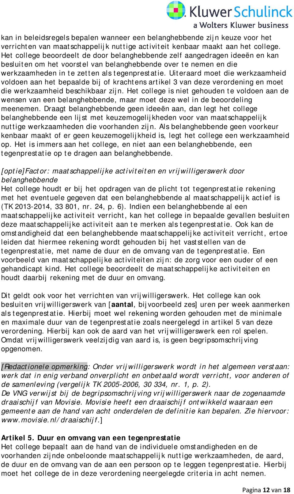 Uiteraard moet die werkzaamheid voldoen aan het bepaalde bij of krachtens artikel 3 van deze verordening en moet die werkzaamheid beschikbaar zijn.