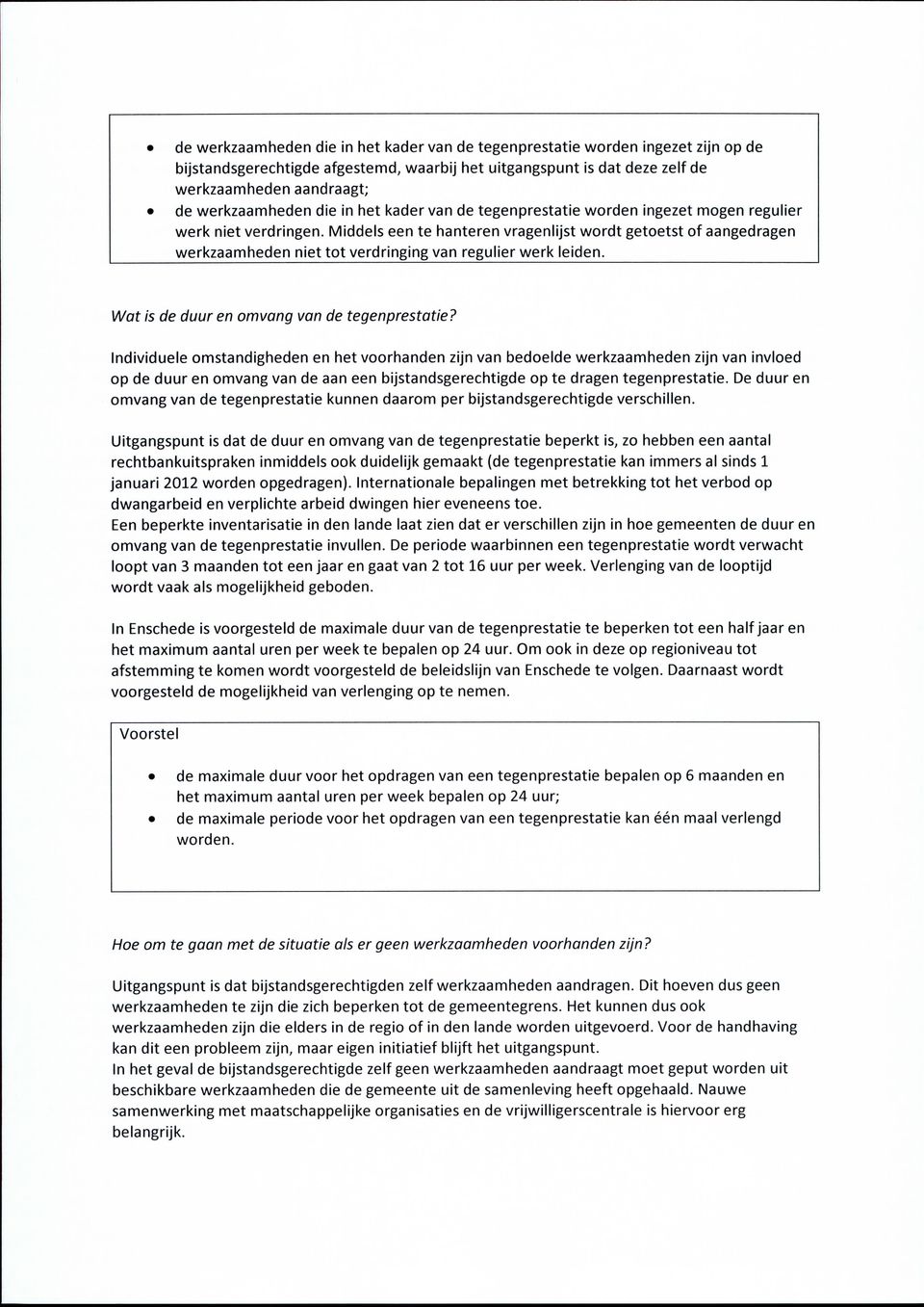 Middels een te hanteren vragenlijst wordt getoetst of aangedragen werkzaamheden niet tot verdringing van regulier werk leiden. Wat is de duur en omvang van de tegenprestatie?