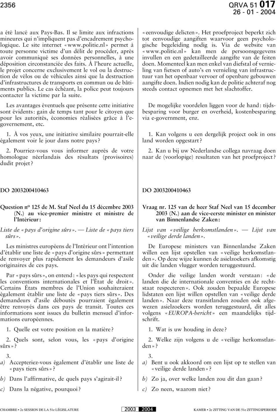 À l heure actuelle, le projet concerne exclusivement le vol ou la destruction de vélos ou de véhicules ainsi que la destruction d infrastructures de transports en commun ou de bâtiments publics.