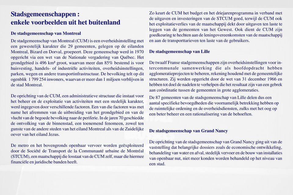 Het grondgebied is 496 km² groot, waarvan meer dan 85% bestemd is voor huisvesting, handels- of industriële activiteiten, overheidsinstellingen, parken, wegen en andere transportinfrastructuur.