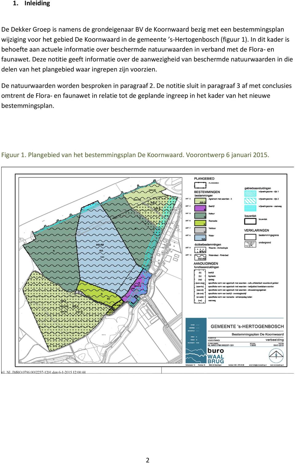 Deze notitie geeft informatie over de aanwezigheid van beschermde natuurwaarden in die delen van het plangebied waar ingrepen zijn voorzien.