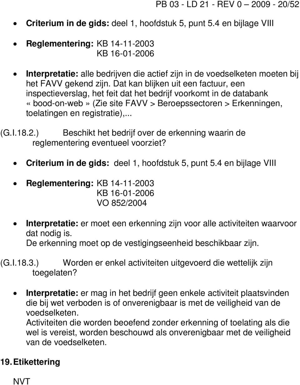 Dat kan blijken uit een factuur, een inspectieverslag, het feit dat het bedrijf voorkomt in de databank «bood-on-web» (Zie site FAVV > Beroepssectoren > Erkenningen, toelatingen en registratie),... (G.