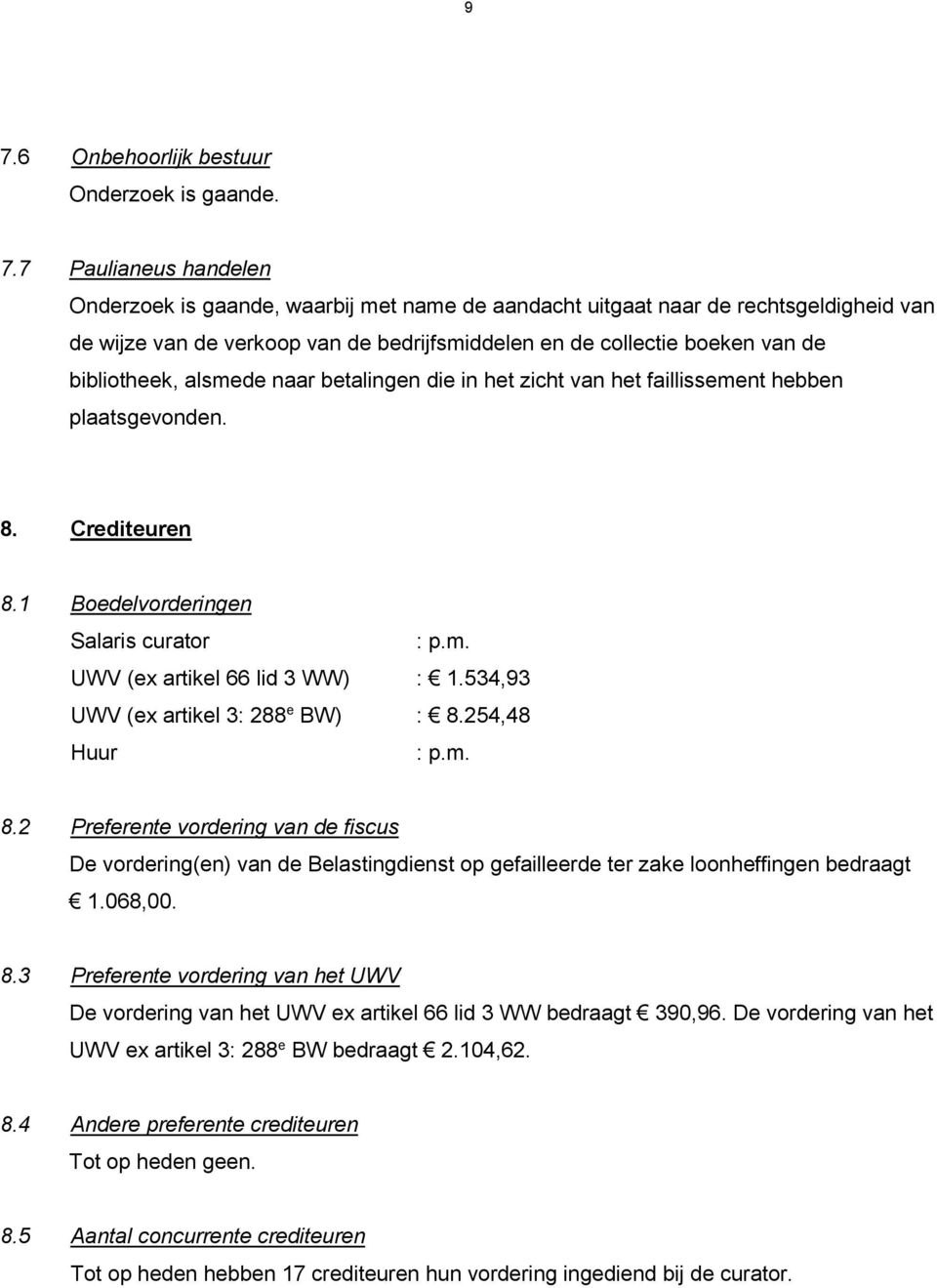 1 Boedelvorderingen Salaris curator : p.m. UWV (ex artikel 66 lid 3 WW) : 1.534,93 UWV (ex artikel 3: 288 e BW) : 8.