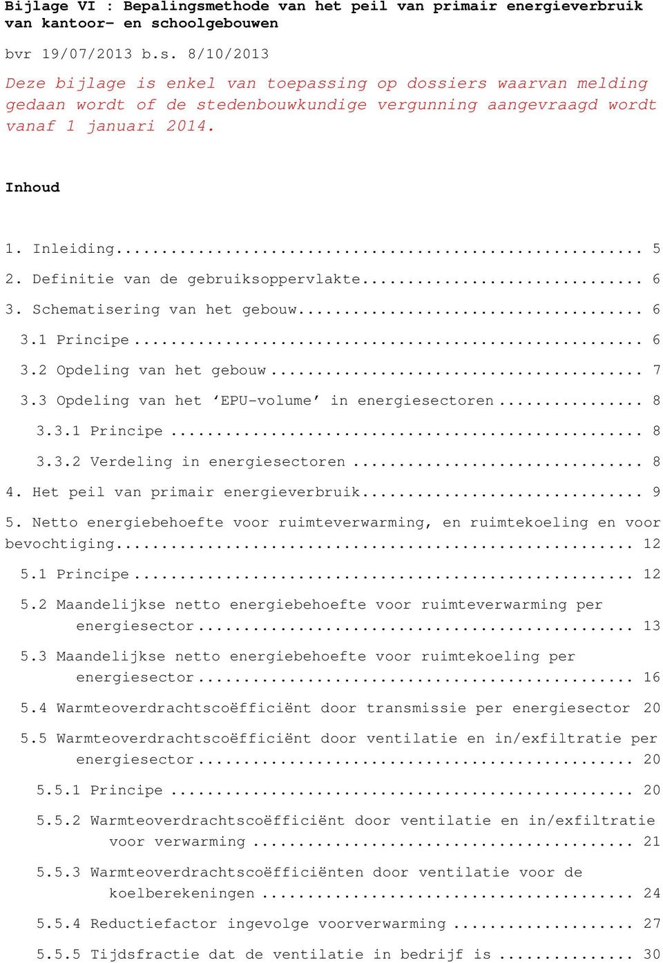 3 Opdeling van het EPU-volume in energiesectoren... 8 3.3.1 Principe... 8 3.3.2 Verdeling in energiesectoren... 8 4. Het peil van primair energieverbruik... 9 5.