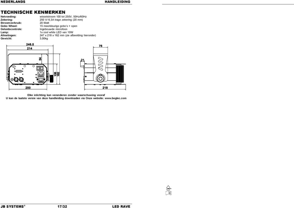 LED van 10W Afmetingen: 247 x 218 x 162 mm (zie afbeelding hieronder) Gewicht: 3,00kg Elke inlichting kan veranderen zonder