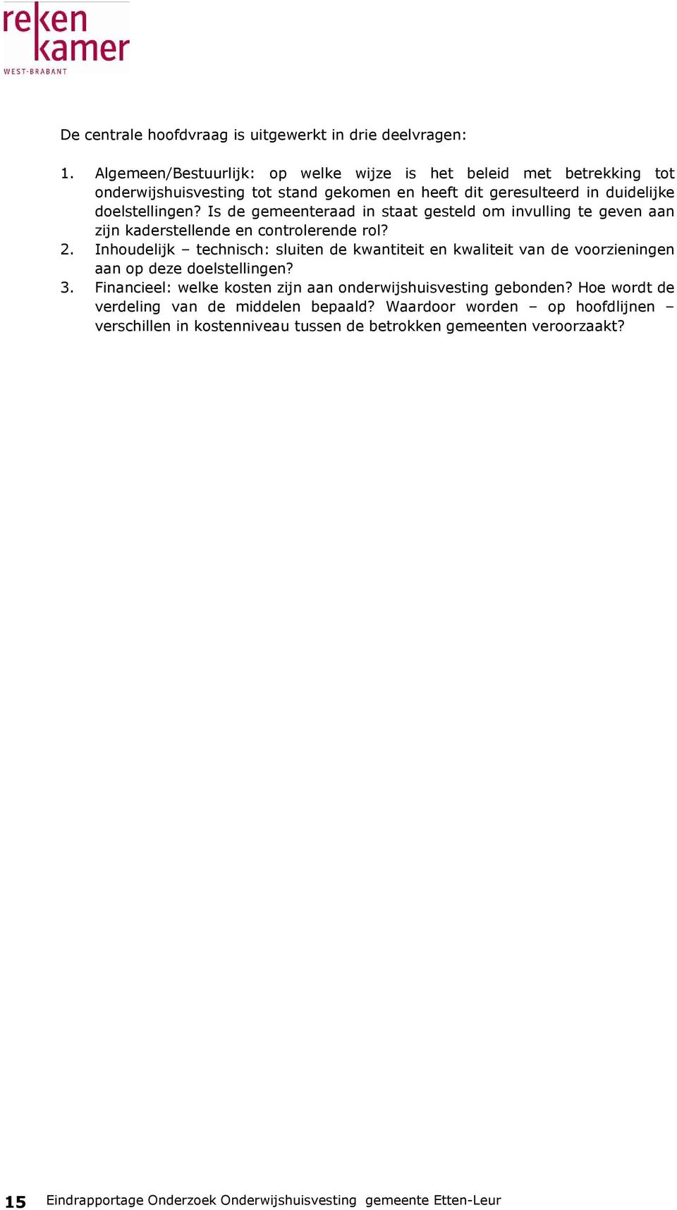 Is de gemeenteraad in staat gesteld om invulling te geven aan zijn kaderstellende en controlerende rol? 2.