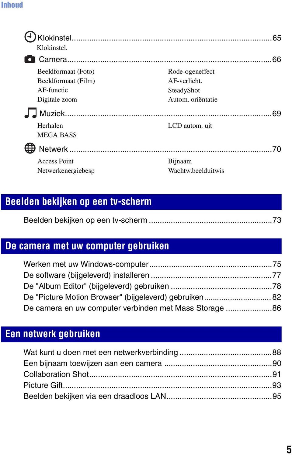 ..73 De camera met uw computer gebruiken Werken met uw Windows-computer...75 De software (bijgeleverd) installeren...77 De "Album Editor" (bijgeleverd) gebruiken.