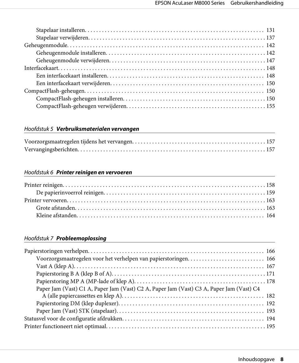 .. 155 Hoofdstuk 5 Verbruiksmaterialen vervangen Voorzorgsmaatregelen tijdens het vervangen........ 157 Vervangingsberichten... 157 Hoofdstuk 6 Printer reinigen en vervoeren Printer reinigen.