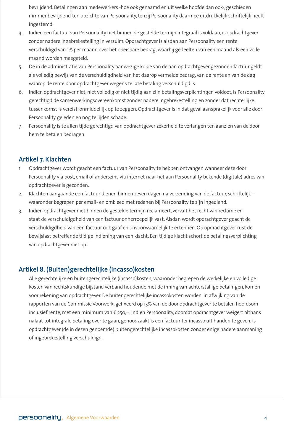 ingestemd. 4. Indien een factuur van Persoonality niet binnen de gestelde termijn integraal is voldaan, is opdrachtgever zonder nadere ingebrekestelling in verzuim.