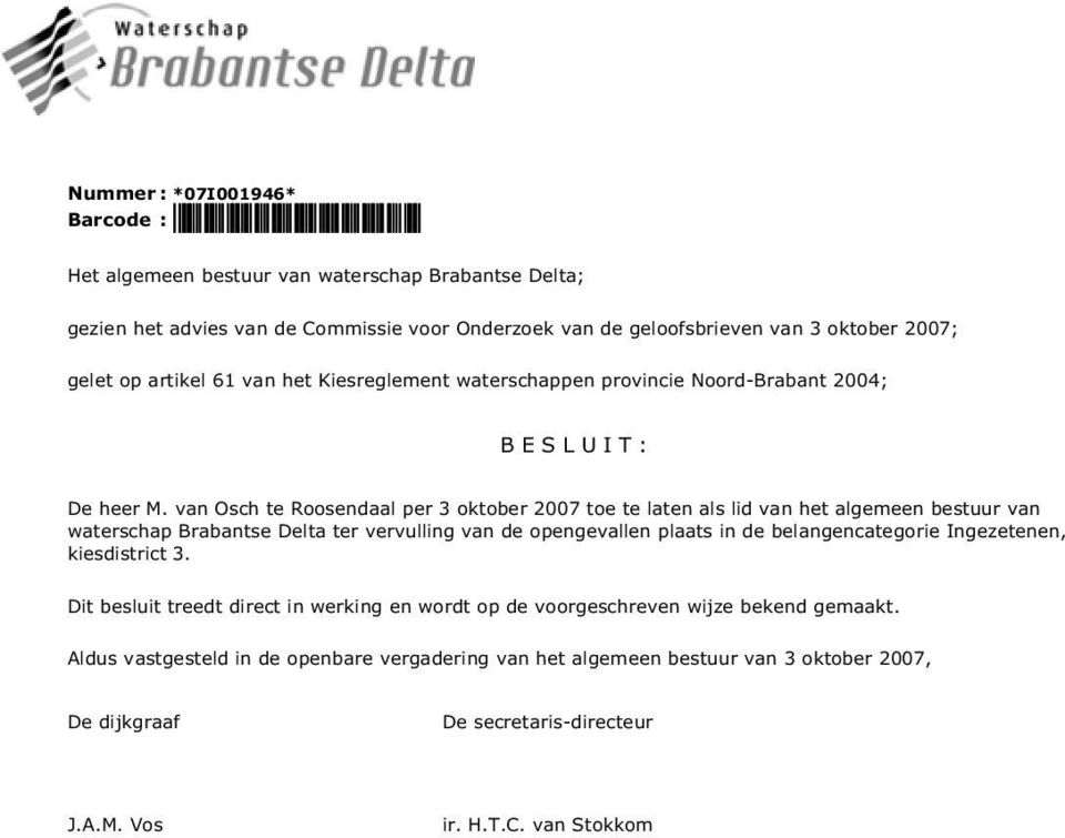 van Osch te Roosendaal per 3 oktober 2007 toe te laten als lid van het algemeen bestuur van waterschap Brabantse Delta ter vervulling van de opengevallen plaats in de belangencategorie