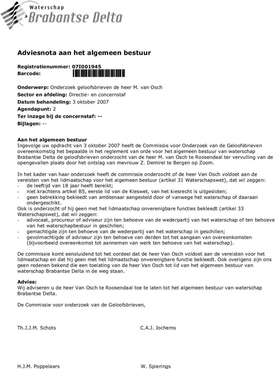 3 oktober 2007 heeft de Commissie voor Onderzoek van de Geloofsbrieven overeenkomstig het bepaalde in het reglement van orde voor het algemeen bestuur van waterschap Brabantse Delta de geloofsbrieven
