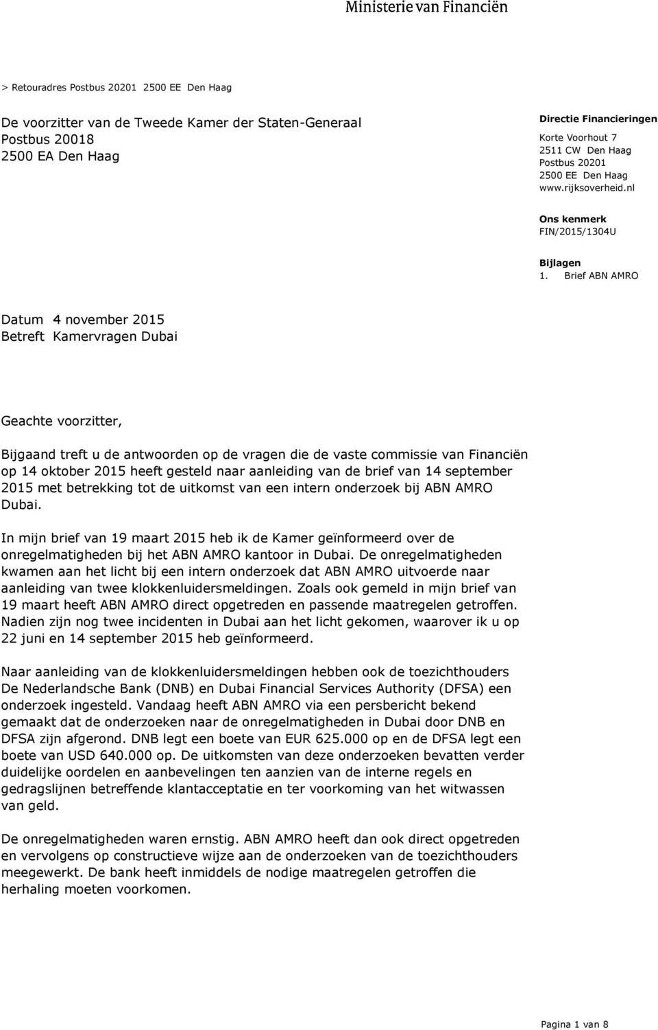 Brief ABN AMRO Datum 4 november 2015 Betreft Kamervragen Dubai Geachte voorzitter, Bijgaand treft u de antwoorden op de vragen die de vaste commissie van Financiën op 14 oktober 2015 heeft gesteld