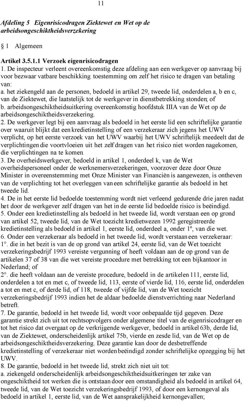 het ziekengeld aan de personen, bedoeld in artikel 29, tweede lid, onderdelen a, b en c, van de Ziektewet, die laatstelijk tot de werkgever in dienstbetrekking stonden; of b.