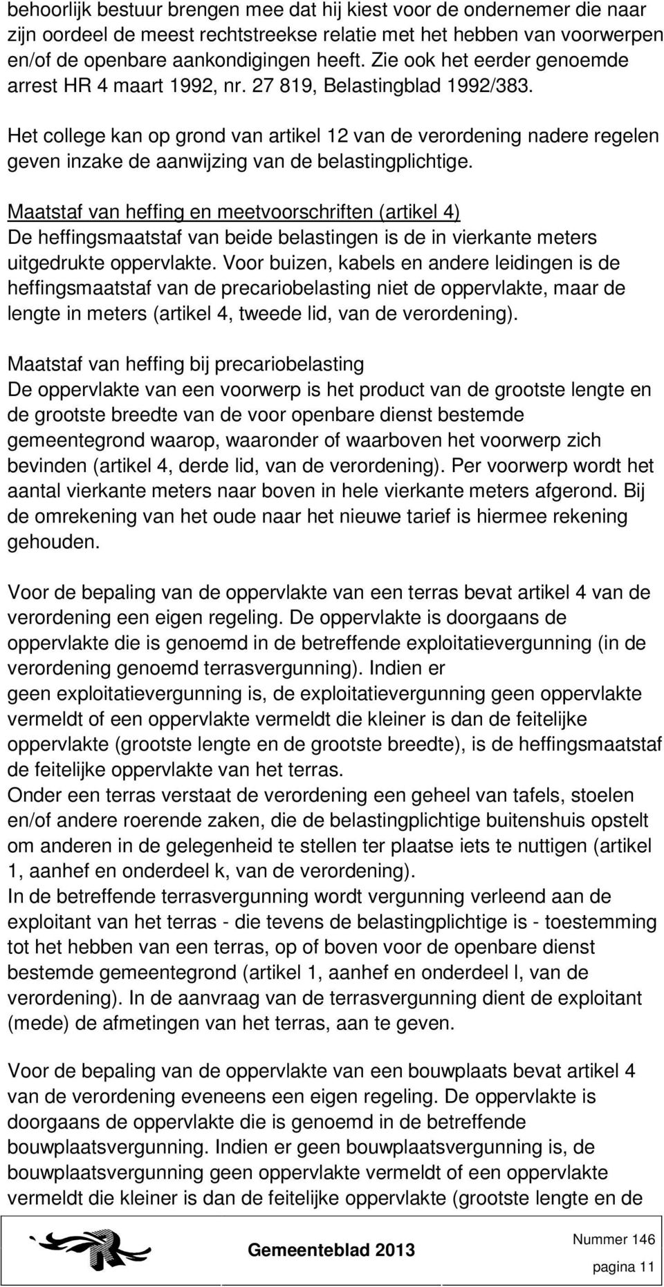 Het college kan op grond van artikel 12 van de verordening nadere regelen geven inzake de aanwijzing van de belastingplichtige.