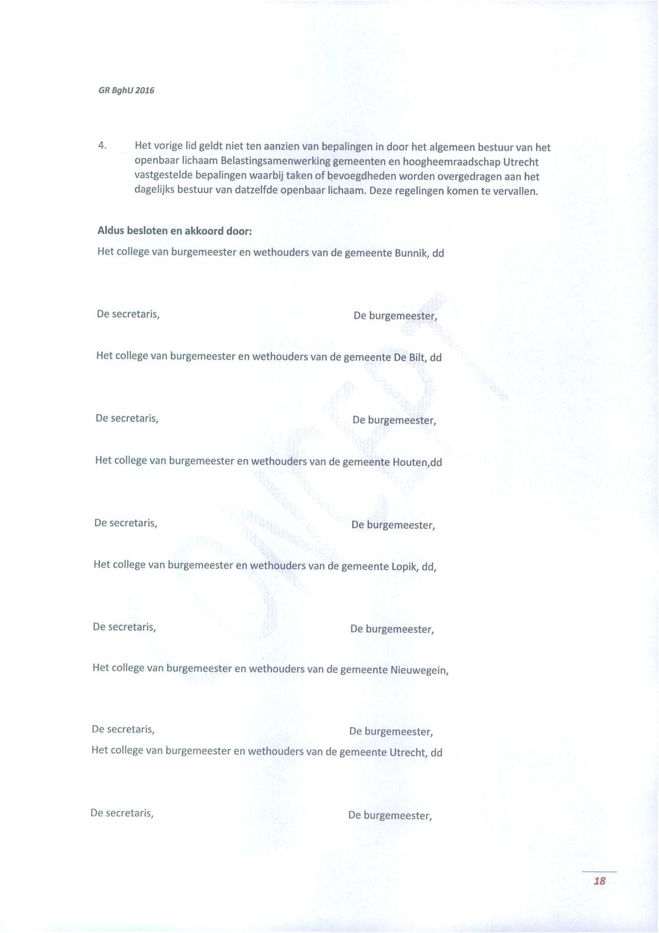 Aldus besloten en akkoord door: Het college van burgemeester en wethouders van de gemeente Bunnik, dd De secretaris. De burgemeester.