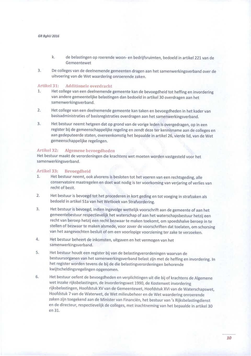 Het college van een deelnemende gemeente kan de bevoegdheid tot heffing en invordering van andere gemeentelijke belastingen dan bedoeld in artikel 30 overdragen aan het samenwerkingsverband. 2.