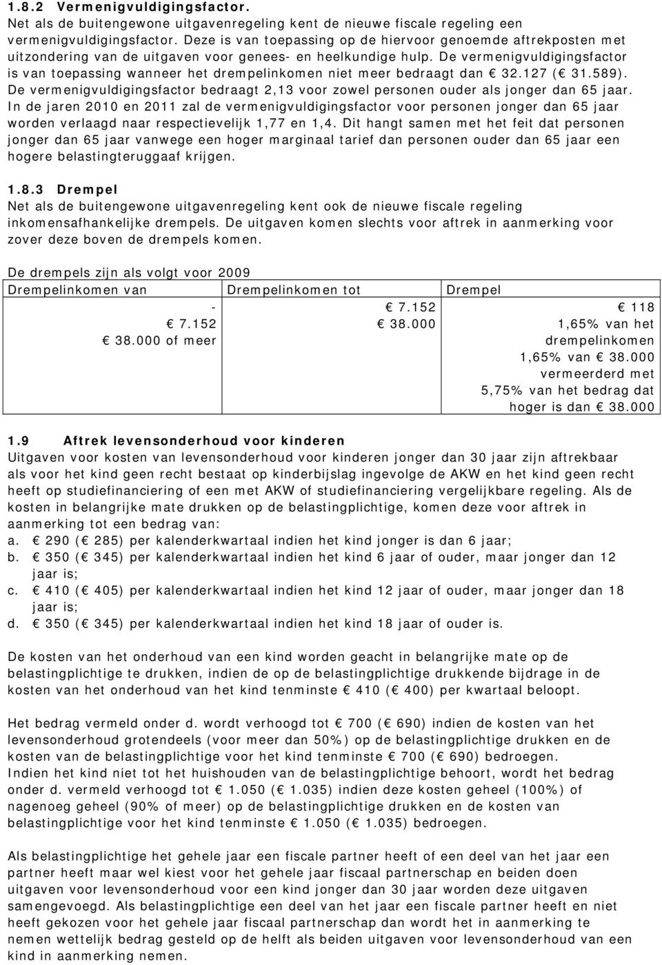 De vermenigvuldigingsfactor is van toepassing wanneer het drempelinkomen niet meer bedraagt dan 32.127 ( 31.589).