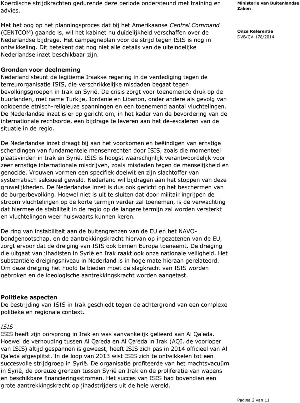 Het campagneplan voor de strijd tegen ISIS is nog in ontwikkeling. Dit betekent dat nog niet alle details van de uiteindelijke Nederlandse inzet beschikbaar zijn.