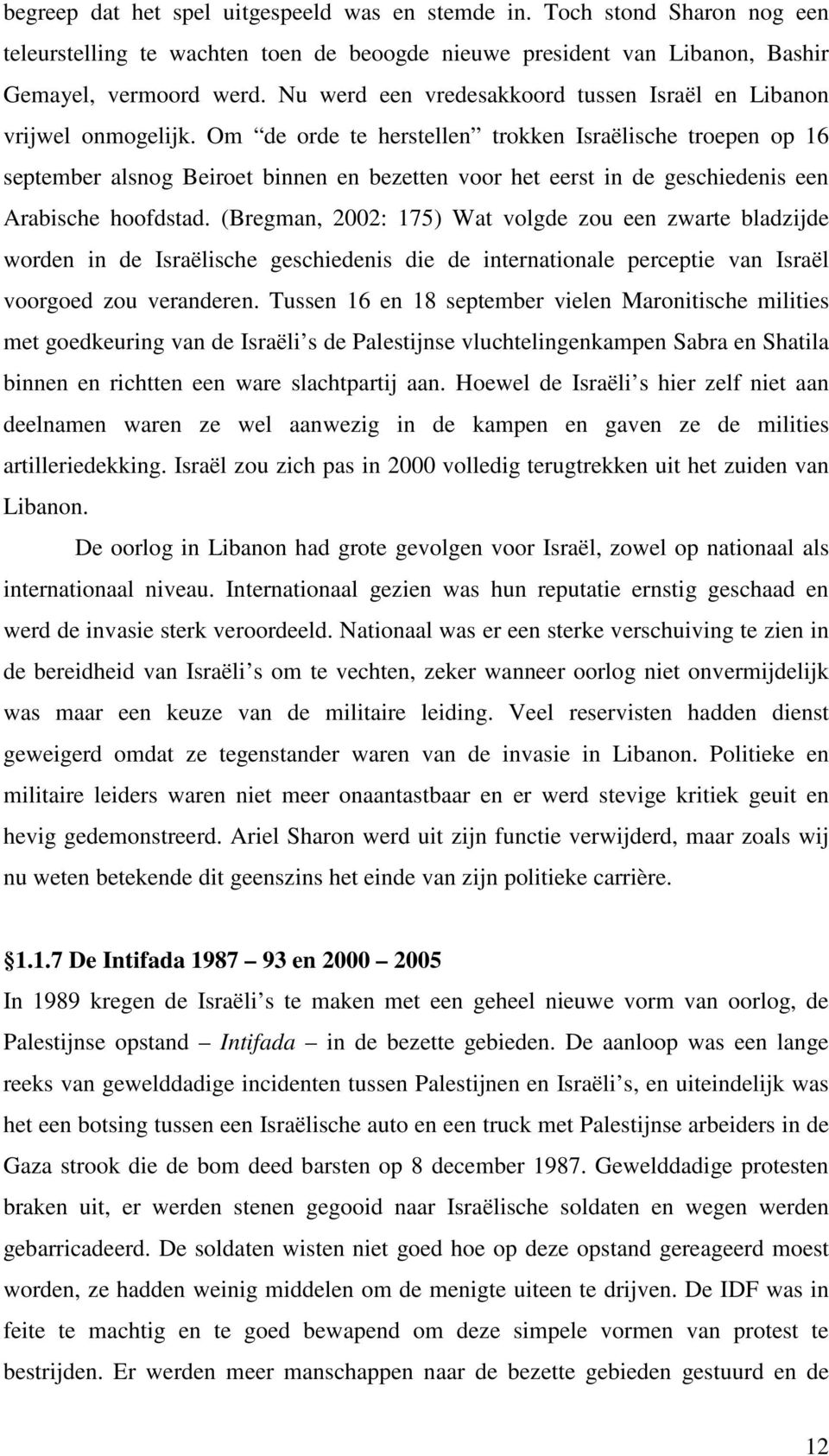 Om de orde te herstellen trokken Israëlische troepen op 16 september alsnog Beiroet binnen en bezetten voor het eerst in de geschiedenis een Arabische hoofdstad.