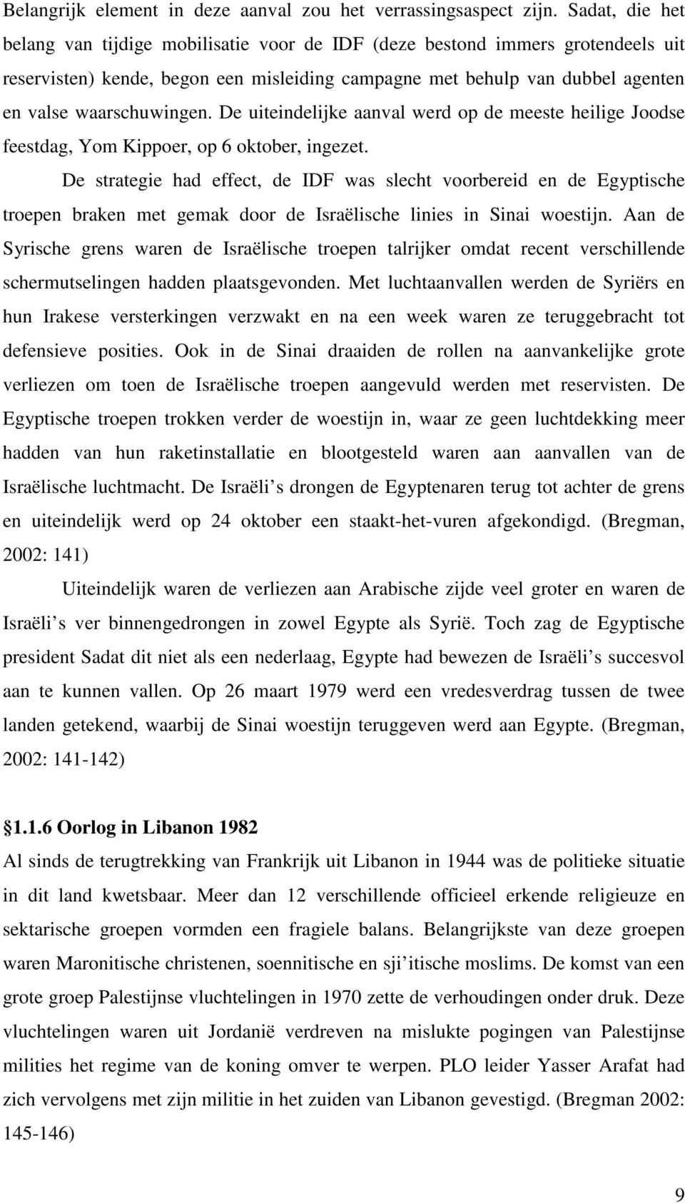 De uiteindelijke aanval werd op de meeste heilige Joodse feestdag, Yom Kippoer, op 6 oktober, ingezet.