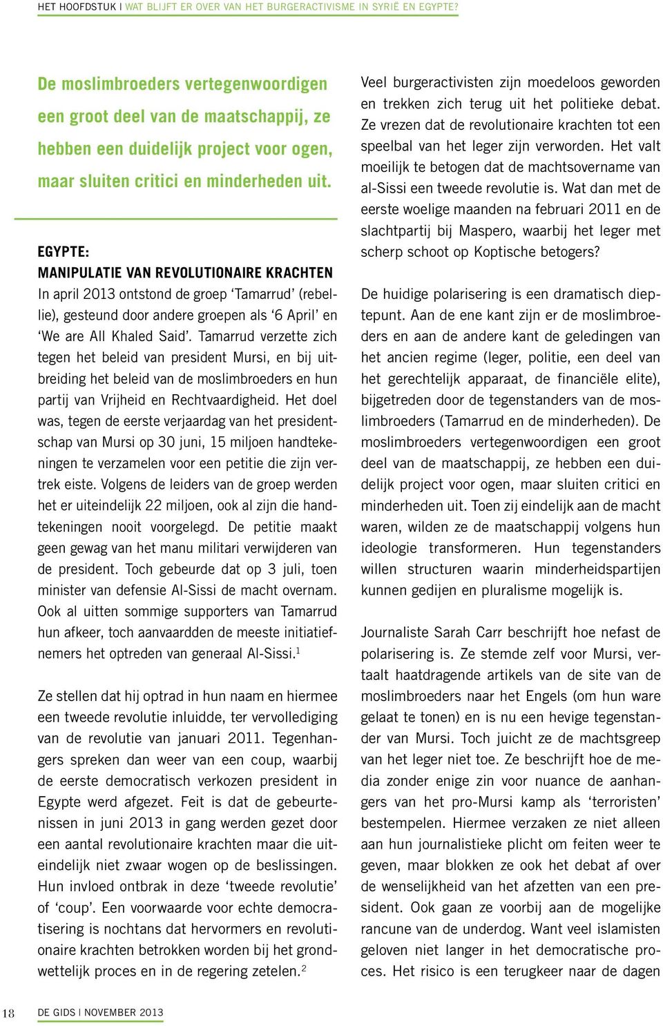 EGYPTE: MANIPULATIE VAN REVOLUTIONAIRE KRACHTEN In april 2013 ontstond de groep Tamarrud (rebellie), gesteund door andere groepen als 6 April en We are All Khaled Said.