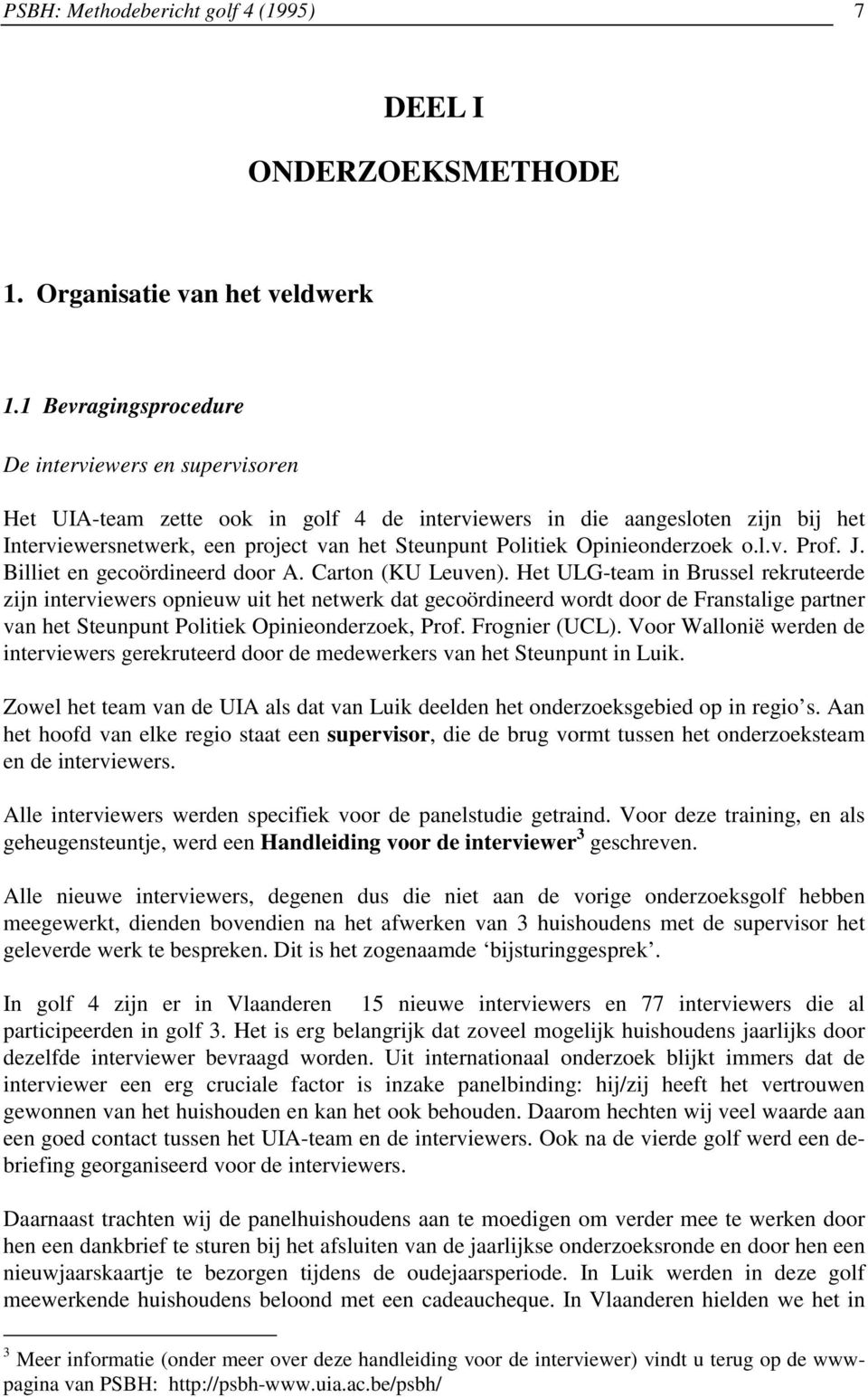 Opinieonderzoek o.l.v. Prof. J. Billiet en gecoördineerd door A. Carton (KU Leuven).