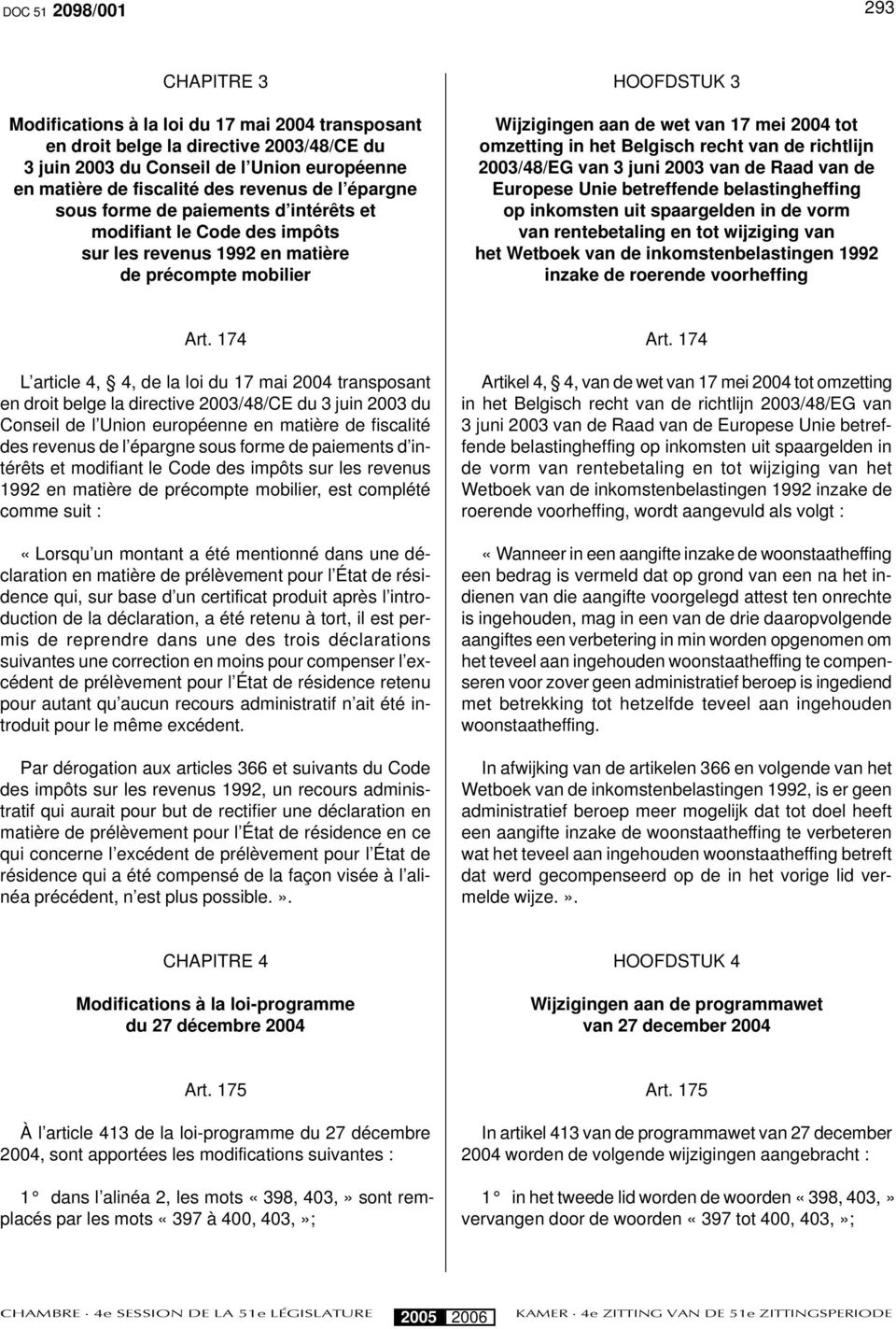 omzetting in het Belgisch recht van de richtlijn 2003/48/EG van 3 juni 2003 van de Raad van de Europese Unie betreffende belastingheffing op inkomsten uit spaargelden in de vorm van rentebetaling en