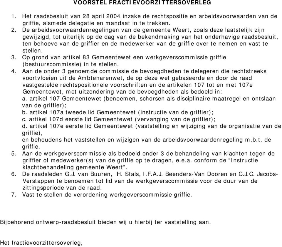 04 inzake de rechtspositie en arbeidsvoorwaarden van de griffie, alsmede delegatie en mandaat in te trekken. 2.