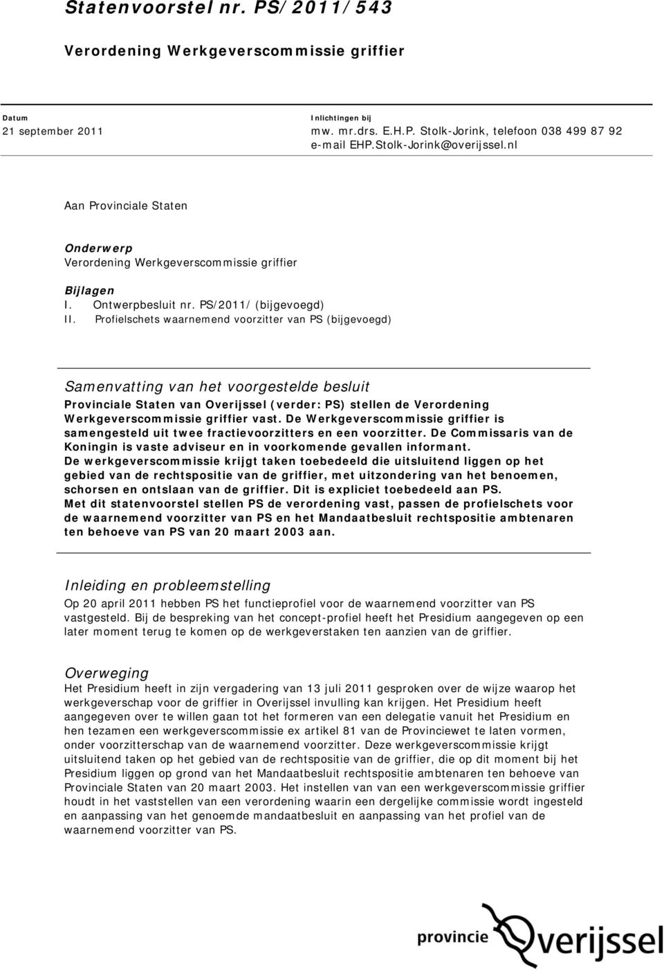 Profielschets waarnemend voorzitter van PS (bijgevoegd) Samenvatting van het voorgestelde besluit Provinciale Staten van Overijssel (verder: PS) stellen de Verordening Werkgeverscommissie griffier