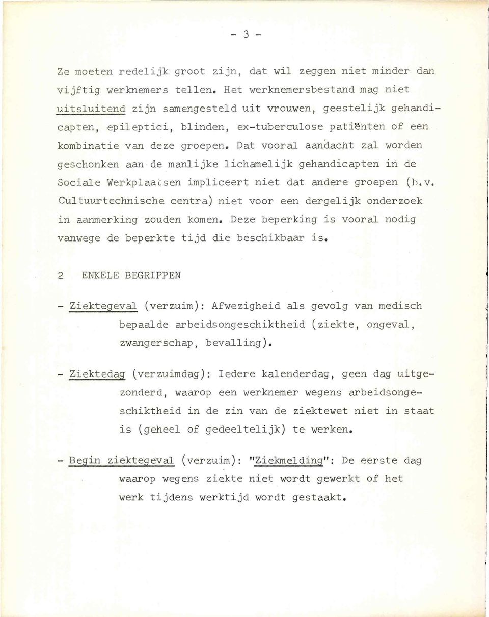 Dat vooral aandacht za1 worden geschonken aan de manlijke Iichamelijk gehandicapten in de Sociale Werkplaacsen impliceert niet dat andere groepen (h.v. Cultuurtechni.