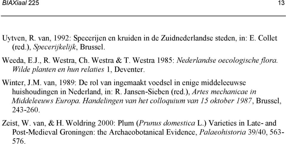 van, 1989: De rol van ingemaakt voedsel in enige middeleeuwse huishoudingen in Nederland, in: R. Jansen-Sieben (red.), Artes mechanicae in Middeleeuws Europa.