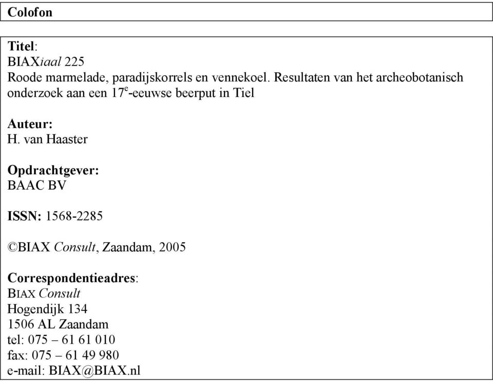 van Haaster Opdrachtgever: BAAC BV ISSN: 1568-2285 BIAX Consult, Zaandam, 2005