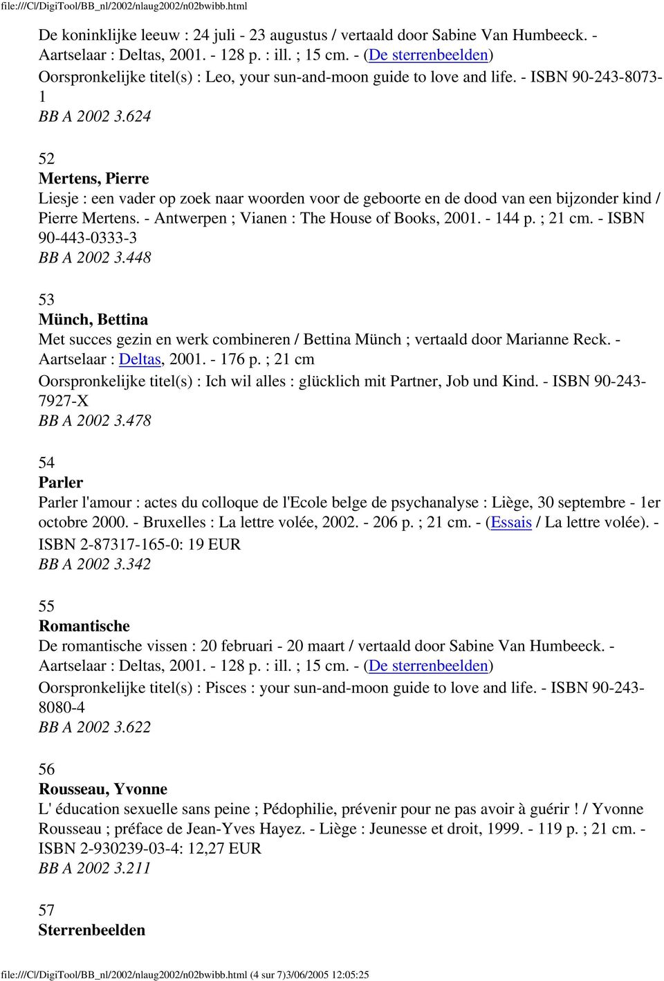 624 52 Mertens, Pierre Liesje : een vader op zoek naar woorden voor de geboorte en de dood van een bijzonder kind / Pierre Mertens. - Antwerpen ; Vianen : The House of Books, 2001. - 144 p. ; 21 cm.