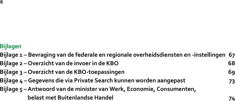 KBO-toepassingen 69 Bijlage 4 Gegevens die via Private Search kunnen worden aangepast 73