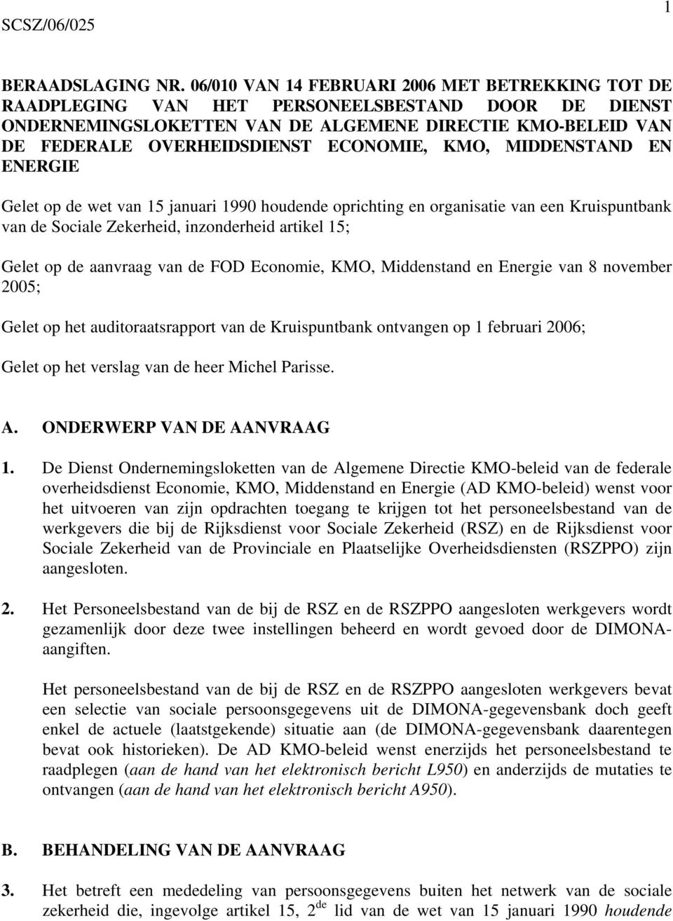 ECONOMIE, KMO, MIDDENSTAND EN ENERGIE Gelet op de wet van 15 januari 1990 houdende oprichting en organisatie van een Kruispuntbank van de Sociale Zekerheid, inzonderheid artikel 15; Gelet op de