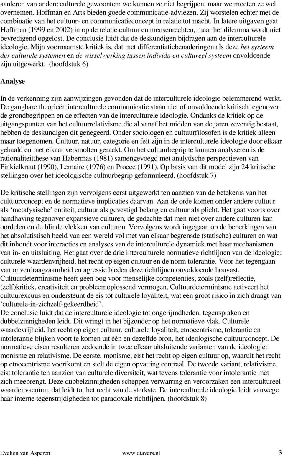 In latere uitgaven gaat Hoffman (1999 en 2002) in op de relatie cultuur en mensenrechten, maar het dilemma wordt niet bevredigend opgelost.