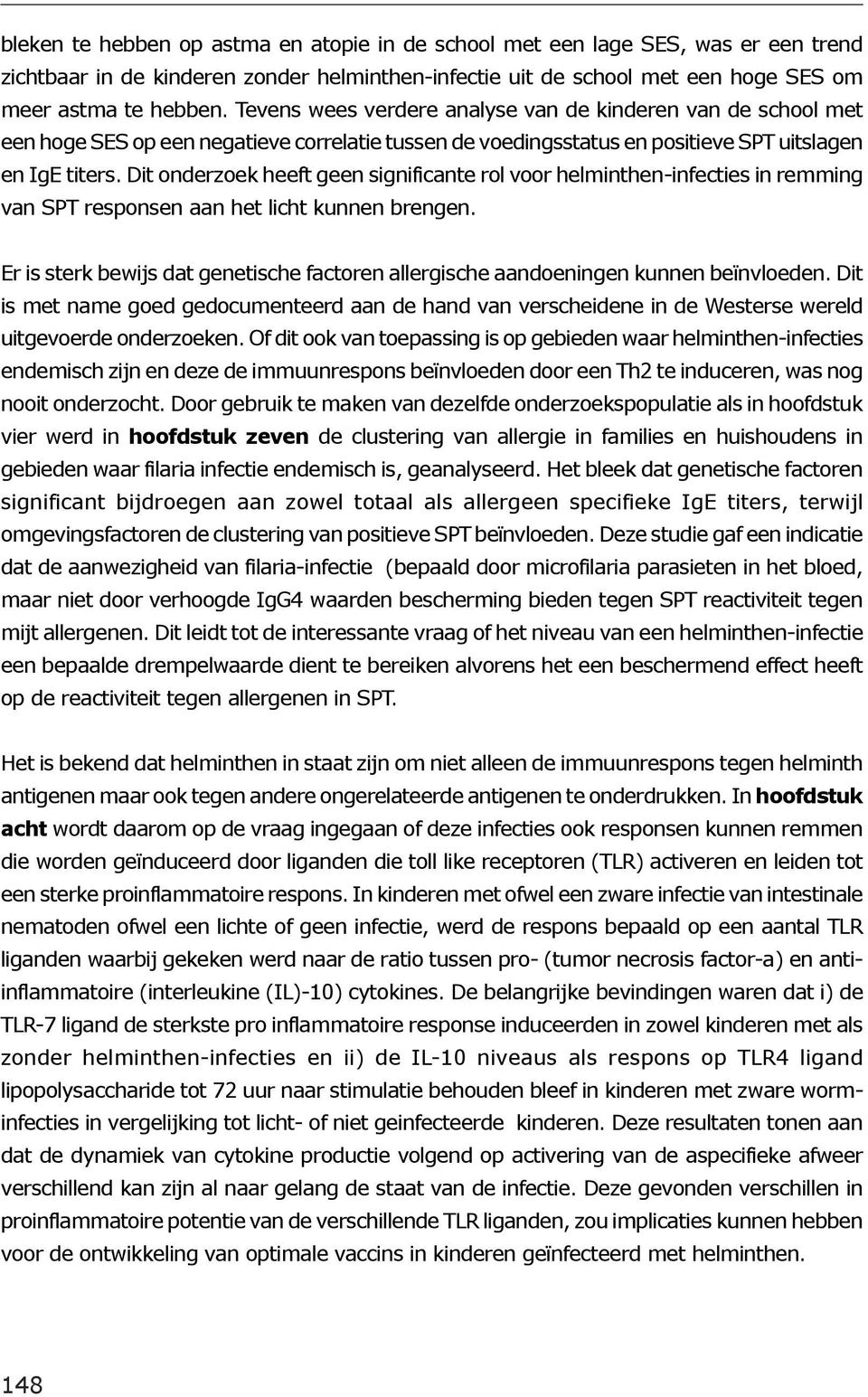 Dit onderzoek heeft geen significante rol voor helminthen-infecties in remming van SPT responsen aan het licht kunnen brengen.