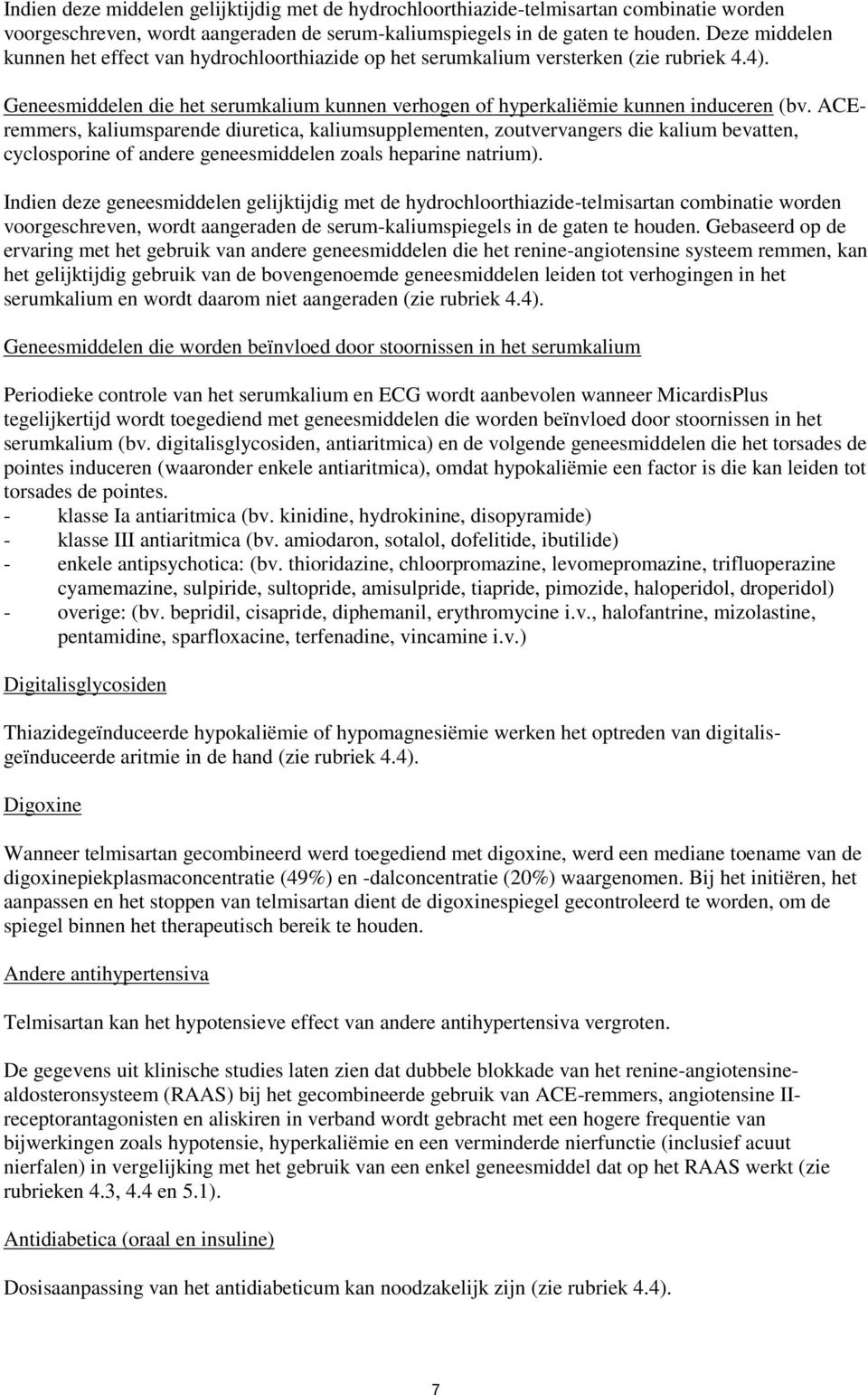 ACEremmers, kaliumsparende diuretica, kaliumsupplementen, zoutvervangers die kalium bevatten, cyclosporine of andere geneesmiddelen zoals heparine natrium).