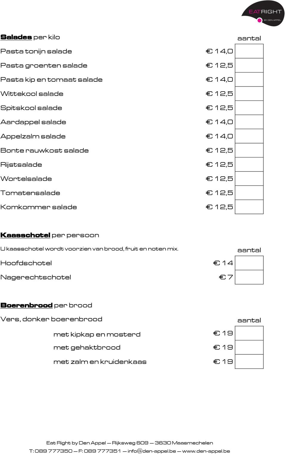 Tomatensalade 12,5 Komkommer salade 12,5 Kaasschotel per persoon U kaasschotel wordt voorzien van brood, fruit en noten mix.