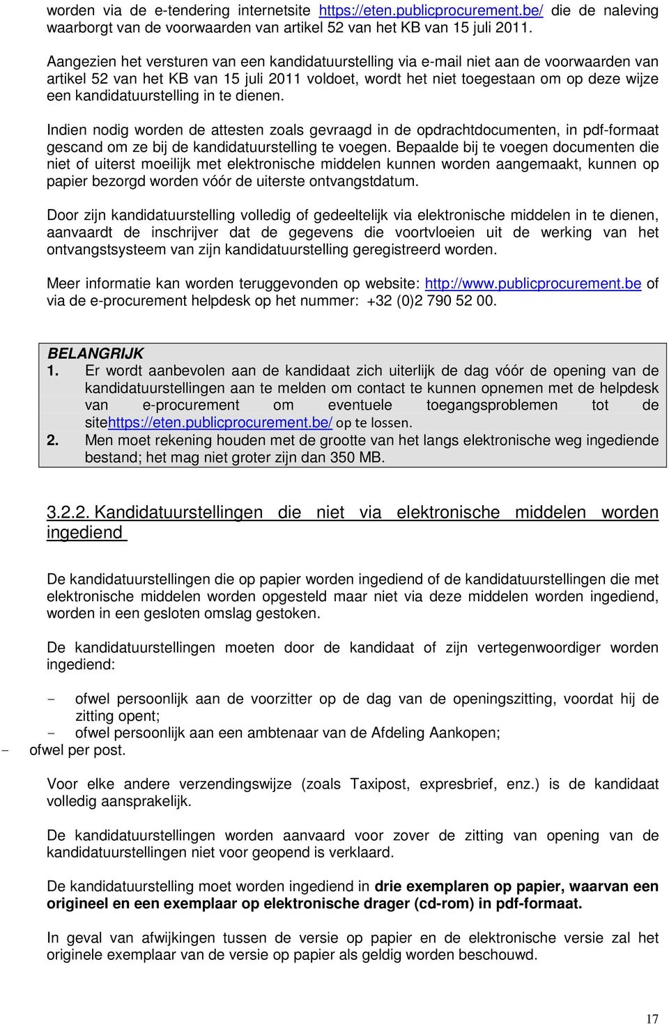 kandidatuurstelling in te dienen. Indien nodig worden de attesten zoals gevraagd in de opdrachtdocumenten, in pdf-formaat gescand om ze bij de kandidatuurstelling te voegen.