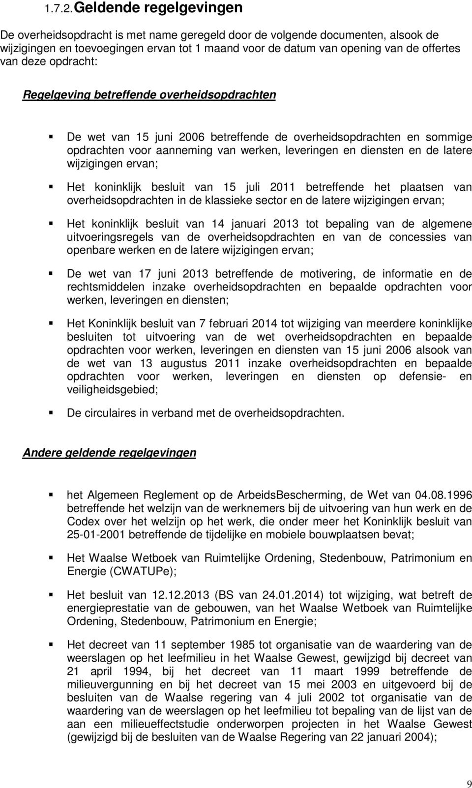 deze opdracht: Regelgeving betreffende overheidsopdrachten De wet van 15 juni 2006 betreffende de overheidsopdrachten en sommige opdrachten voor aanneming van werken, leveringen en diensten en de