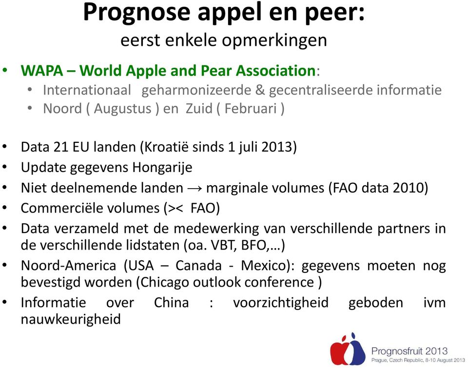 data 2010) Commerciële volumes (>< FAO) Data verzameld met de medewerking van verschillende partners in de verschillende lidstaten (oa.